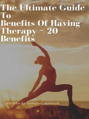 cover image of The Ultimate Guide to Benefits of Having Therapy ~ 20 Benefits